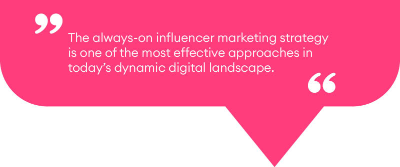 What Is Always On Influencer Marketing Strategy?