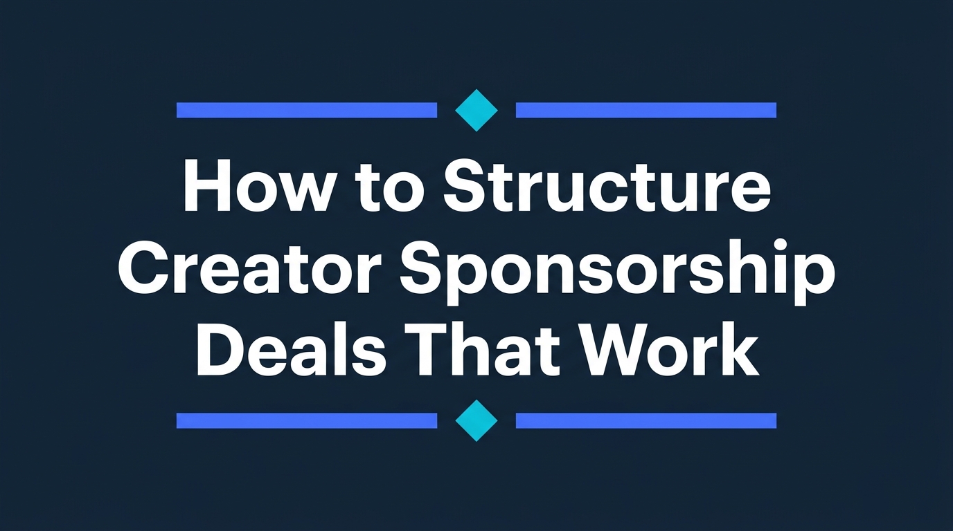 How to Structure Creator Sponsorship Deals That Work