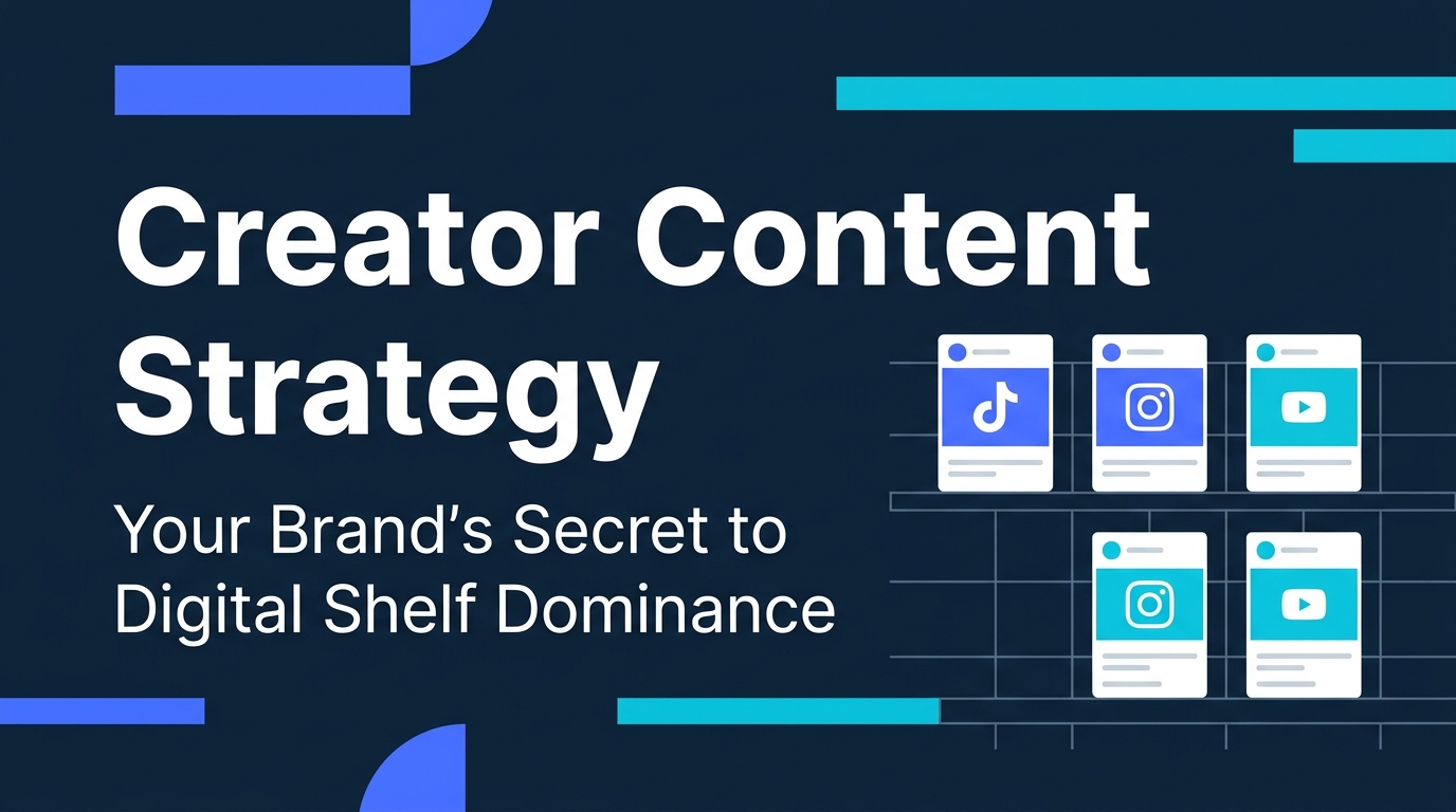 Creator Content Strategy for Digital Shelf Dominance