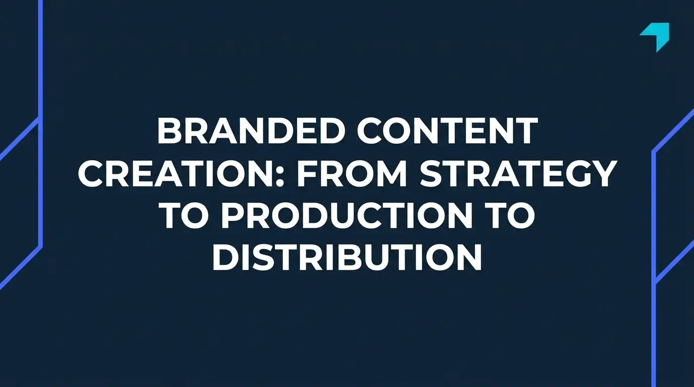 Branded Content Creation: From Strategy to Production to Distribution