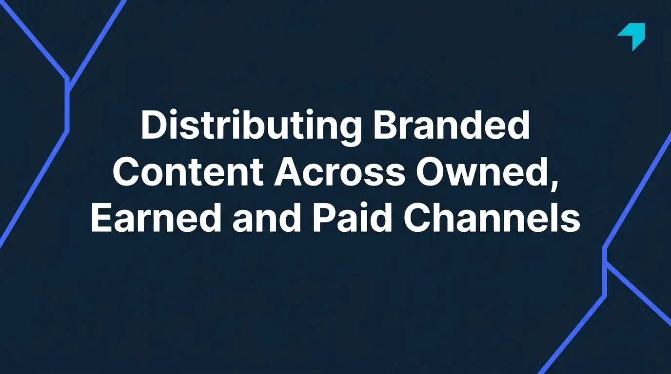 Distributing Branded Content Across Owned, Earned and Paid Channels