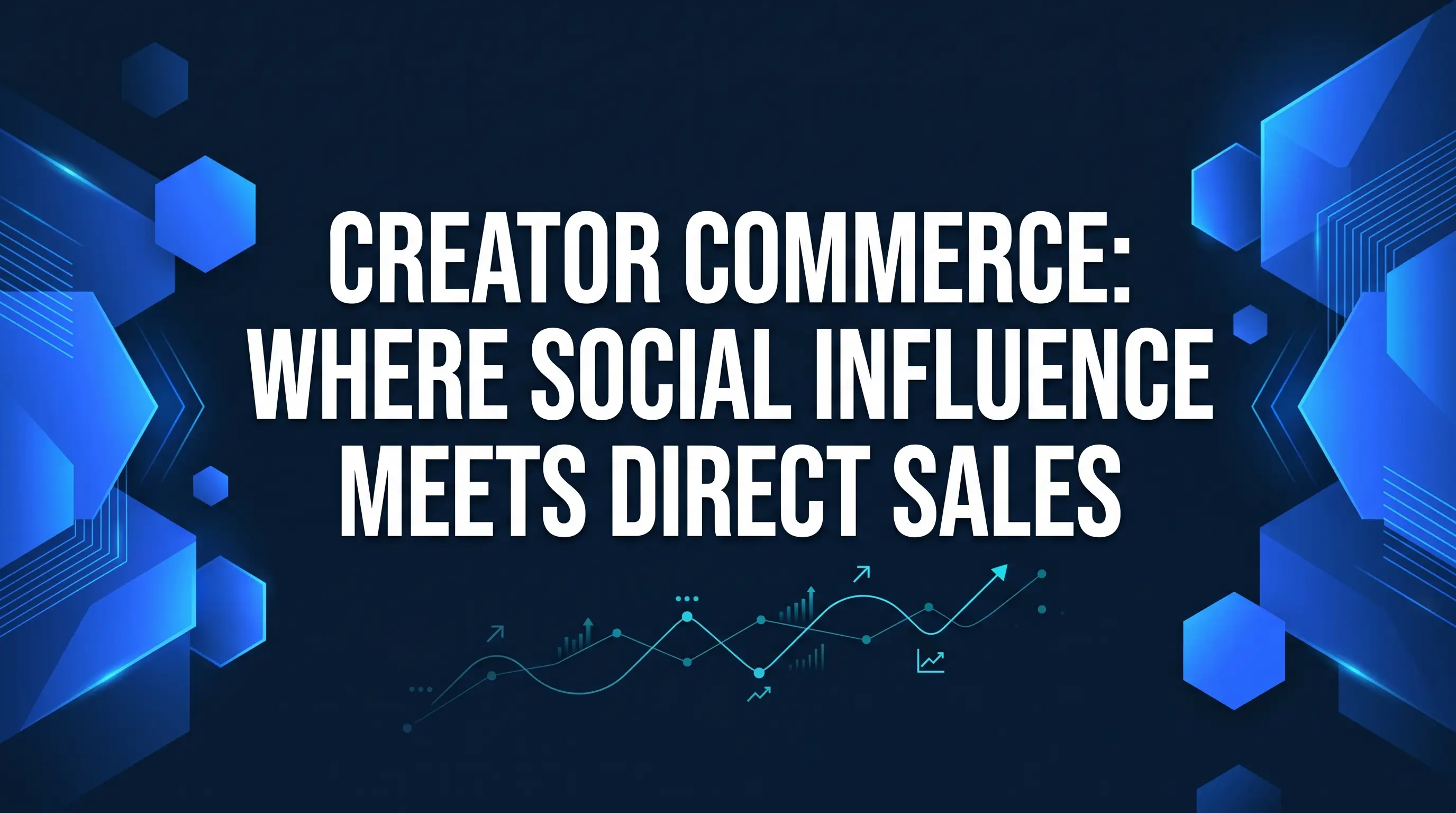Creator Commerce: Where Social Influence Meets Direct Sales
