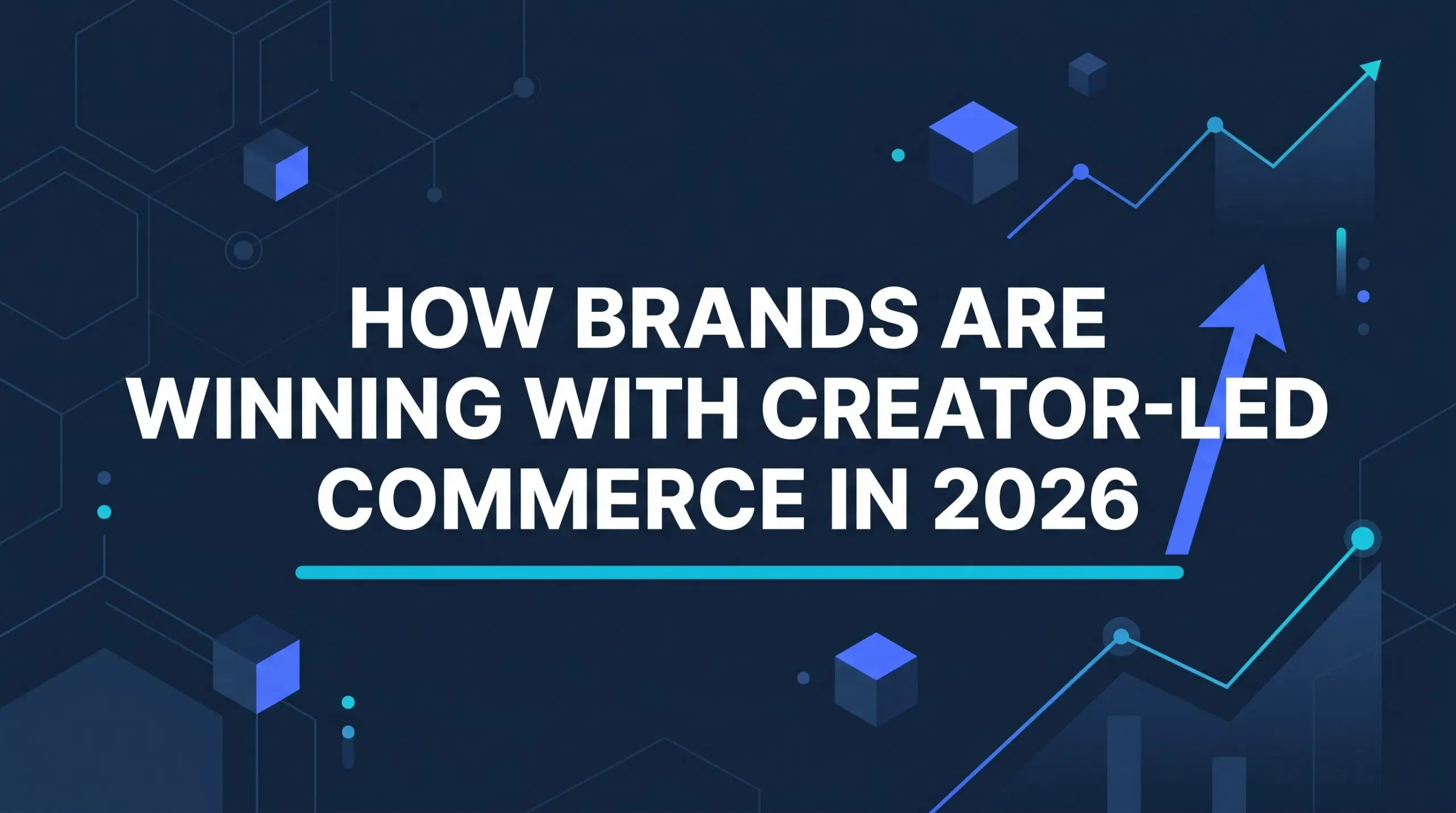 How Brands Are Winning with Creator-Led Commerce in 2026