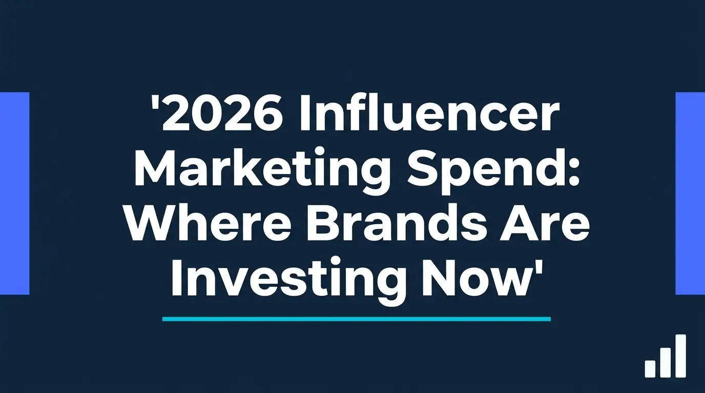 2026 Influencer Marketing Spend: Where Brands Are Investing Now